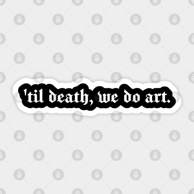 'til death, we do art. Sticker by StilleSkyggerArt